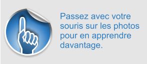 Passez avec votre souris sur les photos pour en apprendre davantage.